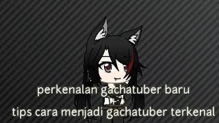 °• Tips menjadi gacha tuber terkenal •°