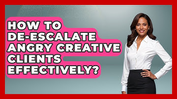 How To De-escalate Angry Creative Clients Effectively? - Directing Creative Success