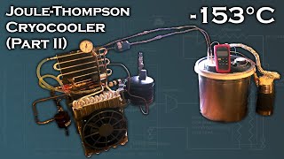 Joule-Thomson Cryocooler Part II (-153°C) by Hyperspace Pirate 181,338 views 7 months ago 14 minutes, 5 seconds