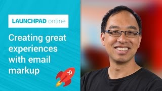 Launchpad Online: Creating great experiences with email markup