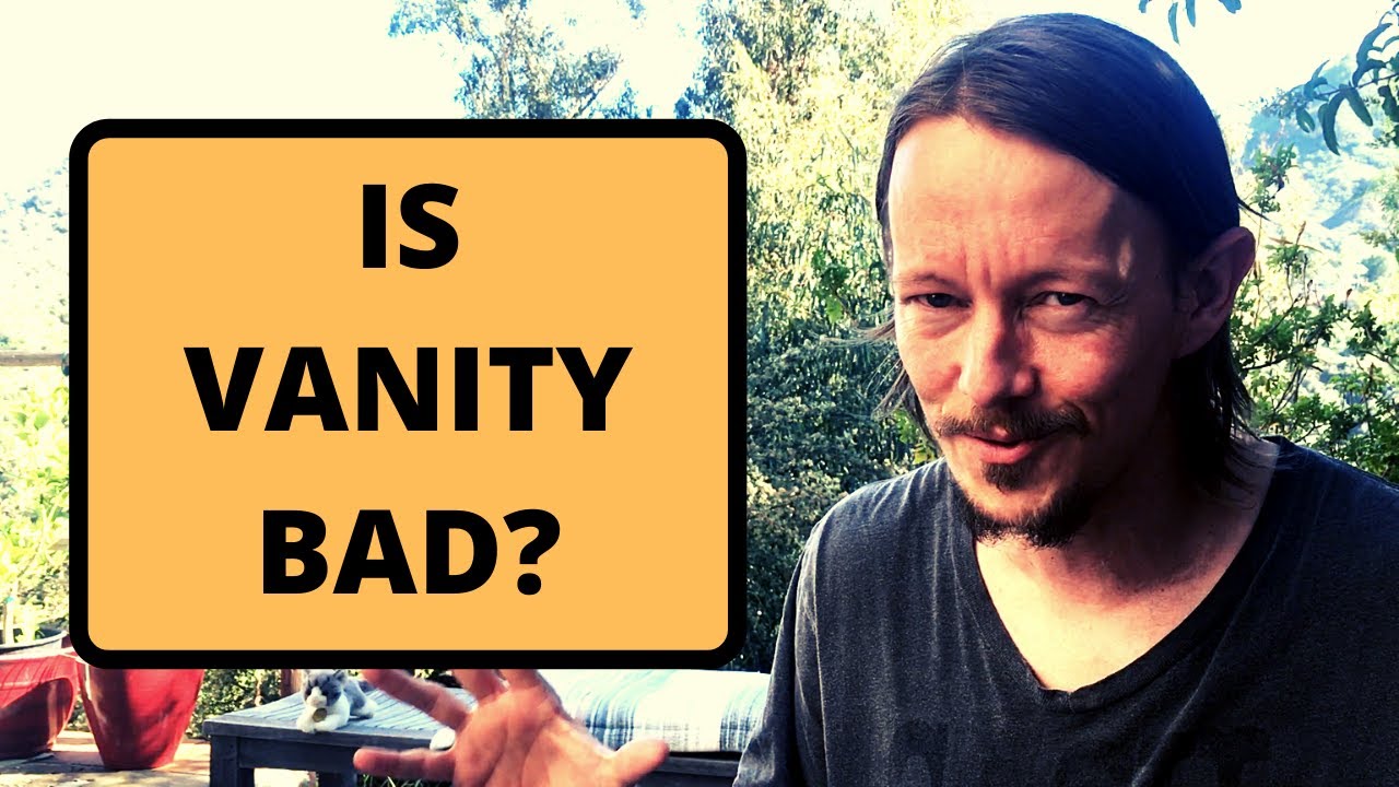 Is Vanity Bad? 0034 YouTube