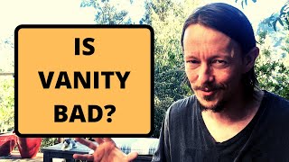 Is Vanity Bad? #0034