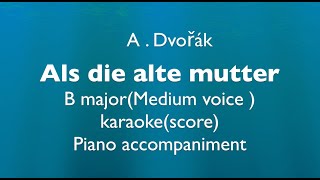 "Als die alte Mutter" A. Dvořák  B  major(Medium voice) Piano accompaniment(karaoke-score)