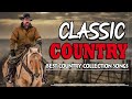 The Best Classic Country Songs Of All Time 217 🤠 Greatest Hits Old Country Songs Playlist Ever 217