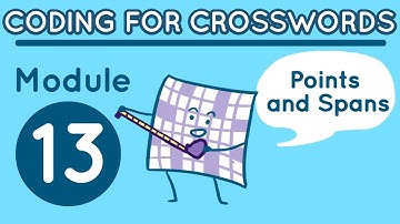 Coding for Crosswords Module 13: Points and Spans