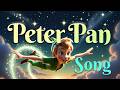 Peter PanPeter Pan Song for Kids 🎵 Magical Neverland Adventure