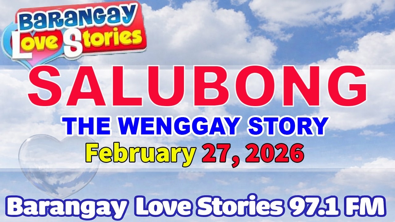 SALUBONG - WENGGAY _ BARANGAY LOVE STORIES _ PAPA DUDUT STORIES _ February 27, 2026