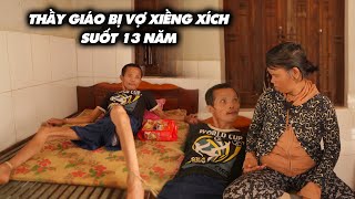 NGƯỜI THẦY GIÁO BỊ VỢ XIỀNG XÍCH SUỐT 13 NĂM ...