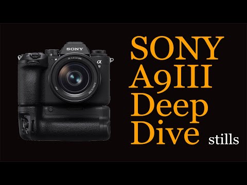 Sony A9III Deep Dive Specific to Still Photography by Patrick Murphy-Racey