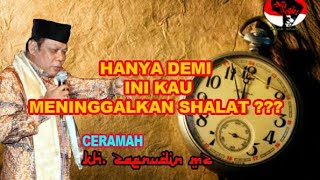 Ceramah KH. Zainudin M.Z | Berani kalian meninggalkan shalat ????