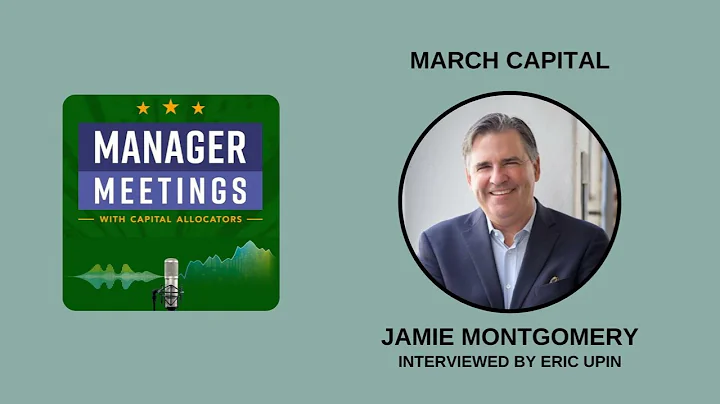 Jamie Montgomery  March Capital (Manager Meetings,...