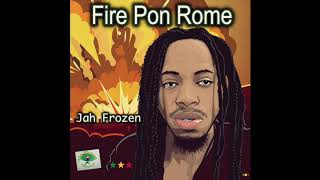 Jah Frozen - Fire Pon Rome