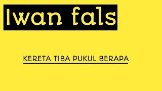Download lagu Iwan fals - kereta tiba pukul berapa