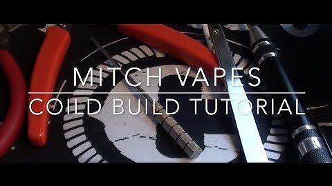 Mitch Vapes - Tutorial - Coil Building