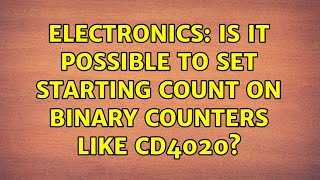 Electronics: Is it possible to set starting count on binary counters like CD4020 (5 Solutions!!)