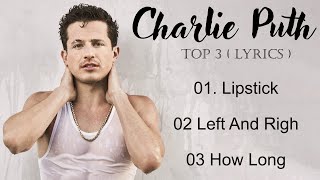 C.H.A.R.L.I.E   P.U.T.H | Top 3 Hit song Lyrics - Lipstick, Left and righ,...