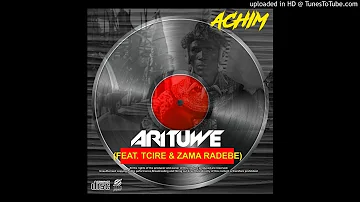 Achim ft Tcire & Zama Radebe - Arituwe