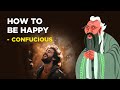 Confucius - How To Be Happy (Confucianism)