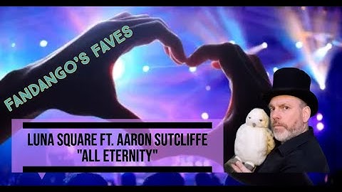 Luna Square ft. Aaron Sutcliffe - "All Eternity" / Fandango