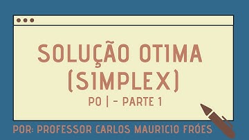 PO I - SOLUÇÃO ÓTIMA (SIMPLEX) / 1ª PARTE