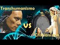 Transhumanismo vs Cristianismo