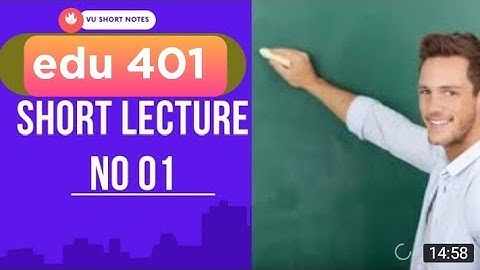 edu 401 lectures|edu 401 lecture 1|edu 401 topic 1 to  4|edu 401 short lectures|edu401 lecture 1