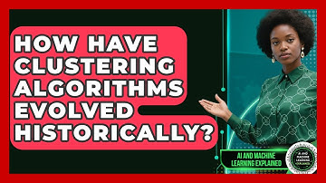 How Have Clustering Algorithms Evolved Historically? - AI and Machine Learning Explained