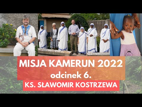 Misja Kamerun 2022 - odc. 6 - ks. Sławomir Kostrzewa