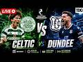 WATCH LIVE FOOTBALL | Scottish Premiership 2026 | Celtic vs Dundee | Live Score & Highlights