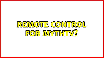 Remote control for mythtv? (3 Solutions!!)