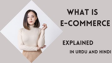 Ecommerce Business explained In Urdu | Types of e-commerce | How Does Ecommerce Business Work