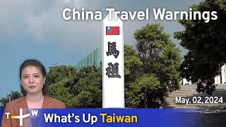China Travel Warnings, What's Up Taiwan – News at 14:00, May 2, 2024 | TaiwanPlus News