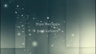 Dipo nazigala by Paul kafeero