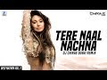 Tere Naal Nachna (Remix) | DJ Chirag Dubai | Badshah | Sunanda Sharma | Nawabzaade | Desi Nation - 1
