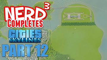 Nerd³ Completes... Cities: Skylines - Part 12