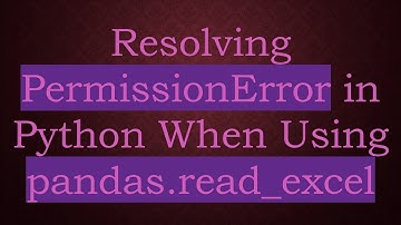 Resolving PermissionError in Python When Using pandas.read_excel