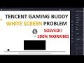 Tencent gaming buddy white screen error solved  step by step tutorial