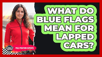 What Do Blue Flags Mean For Lapped Cars?