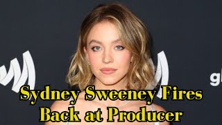 Sydney Sweeney Fires Back at Producer Who Said She’s ‘Not Pretty’ and ‘Can’t Act’