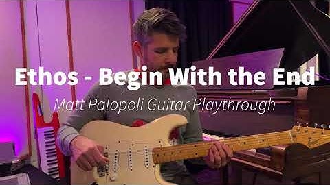 Ethos - Begin With the End  (Guitar Playthrough by Matt Palopoli)