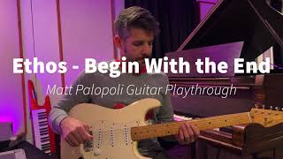 Ethos - Begin With the End (Guitar Playthrough by Matt Palopoli)