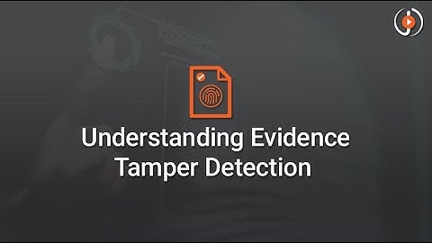 Understanding Evidence Tamper Detection