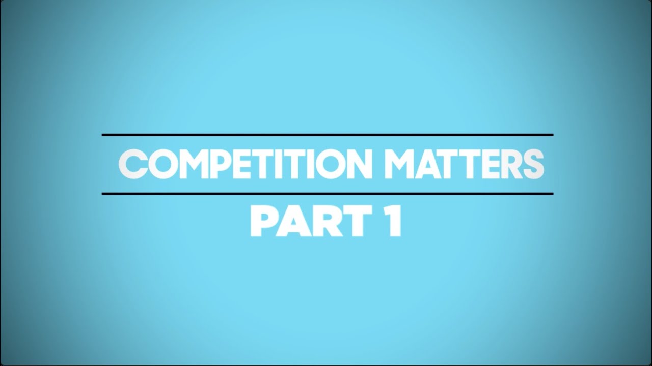 Competition Matters – Part 1 - YouTube
