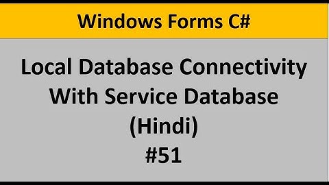 C# Windows Form Tutorial For Beginners 51 - Local Database Connectivity and Use