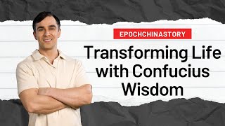 Transforming Life with Confucius Wisdom Case Study