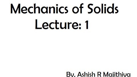 Lecture: 1 - Mechanics of Solids | Gujarat Technological University (GTU)