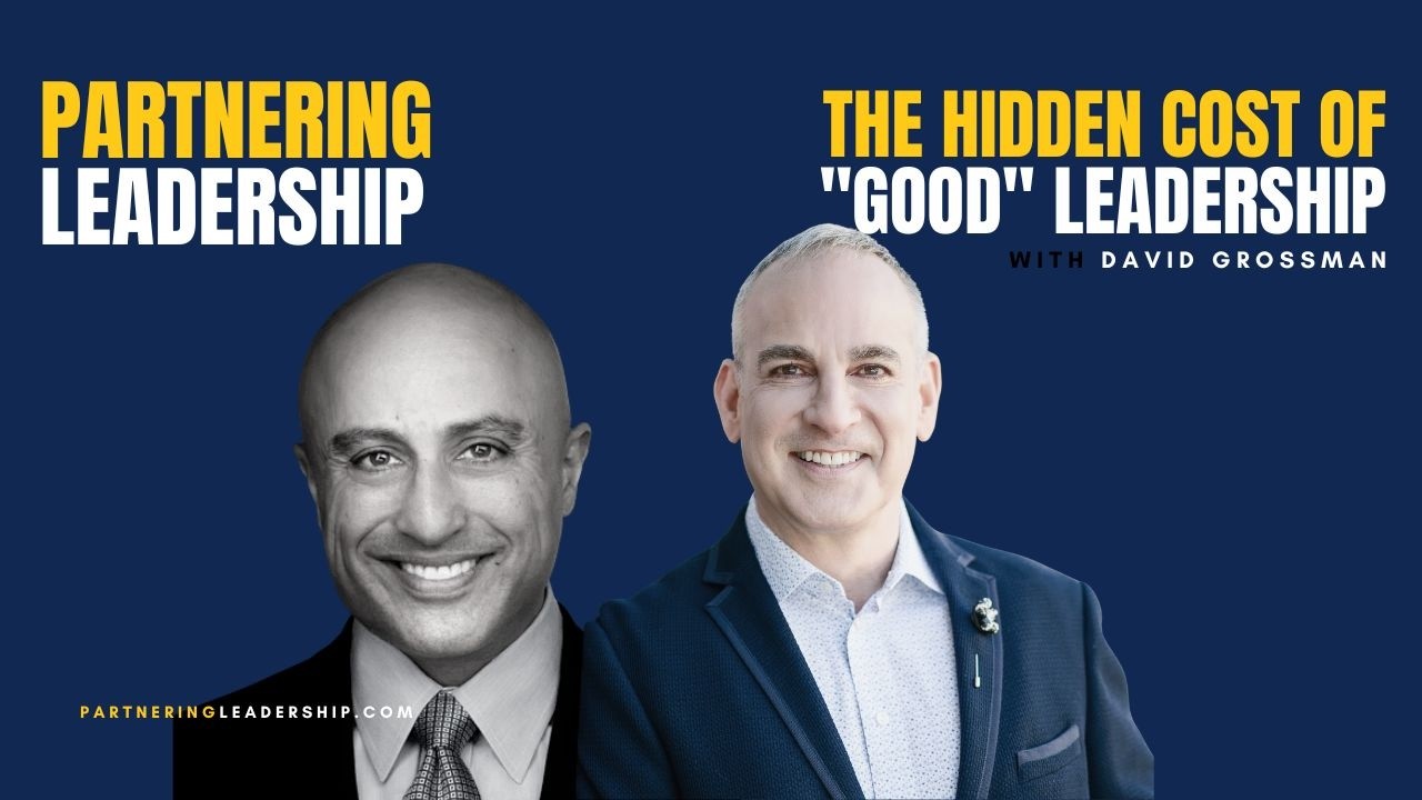 The Hidden Cost of "Good" Leadership with David Grossman