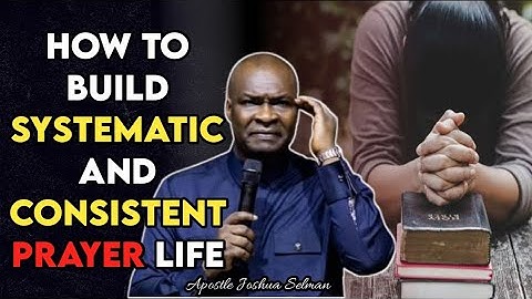 HOW TO BUILD CONSISTENT PRAYER LIFE BY APOSTLE JOSHUA SELMAN