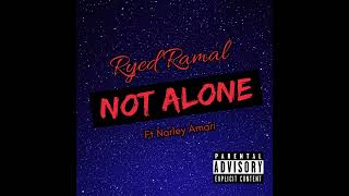 Ryed Ramal - Not Alone Ft Narley Amari Official Audio