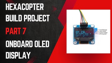 Hexacopter Drone Build Project – Part 7 Onboard OLED Display